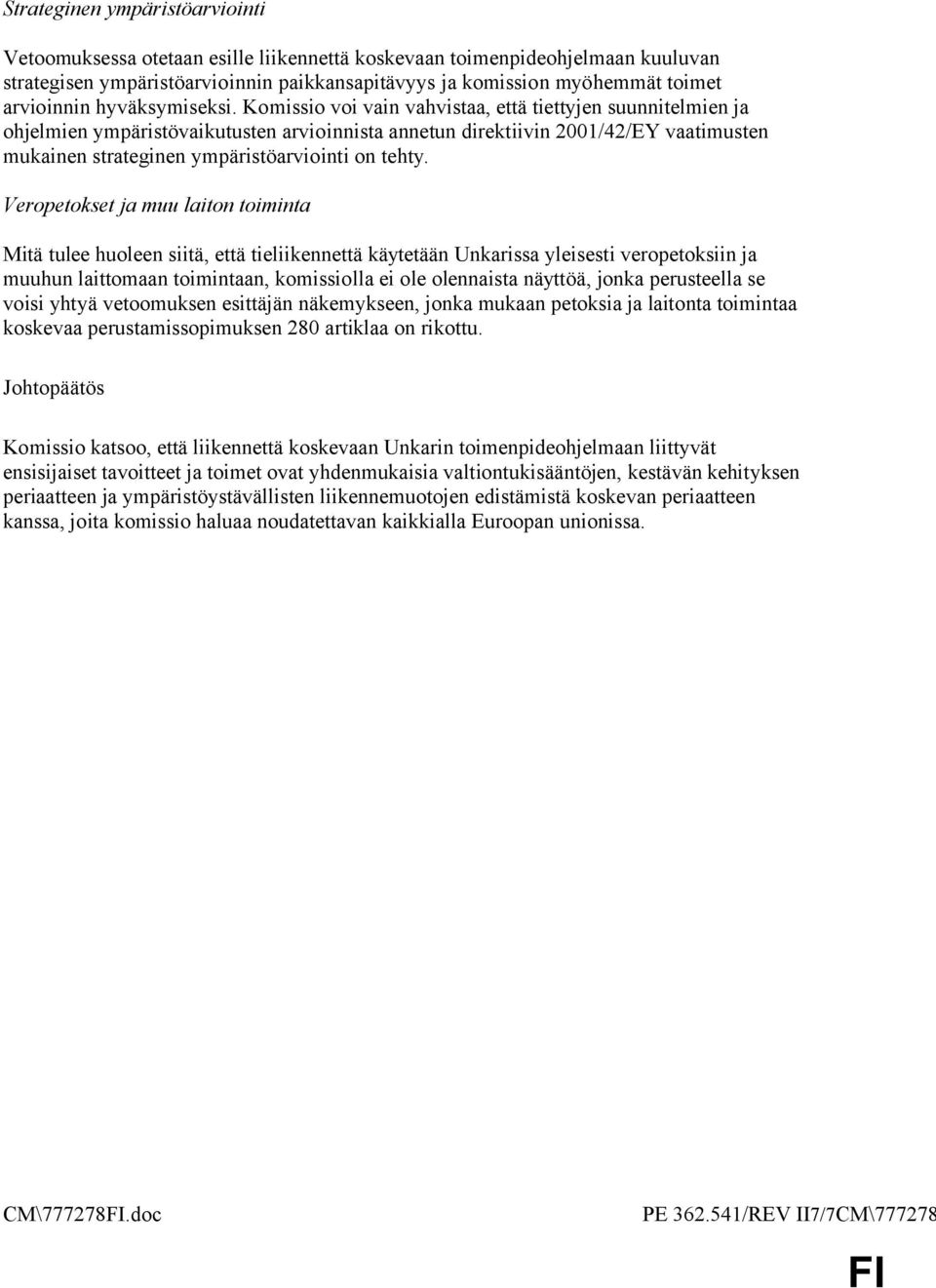 Komissio voi vain vahvistaa, että tiettyjen suunnitelmien ja ohjelmien ympäristövaikutusten arvioinnista annetun direktiivin 2001/42/EY vaatimusten mukainen strateginen ympäristöarviointi on tehty.