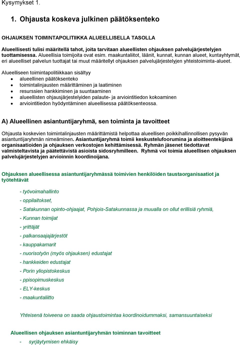 tuottamisessa. Alueellisia toimijoita ovat esim.