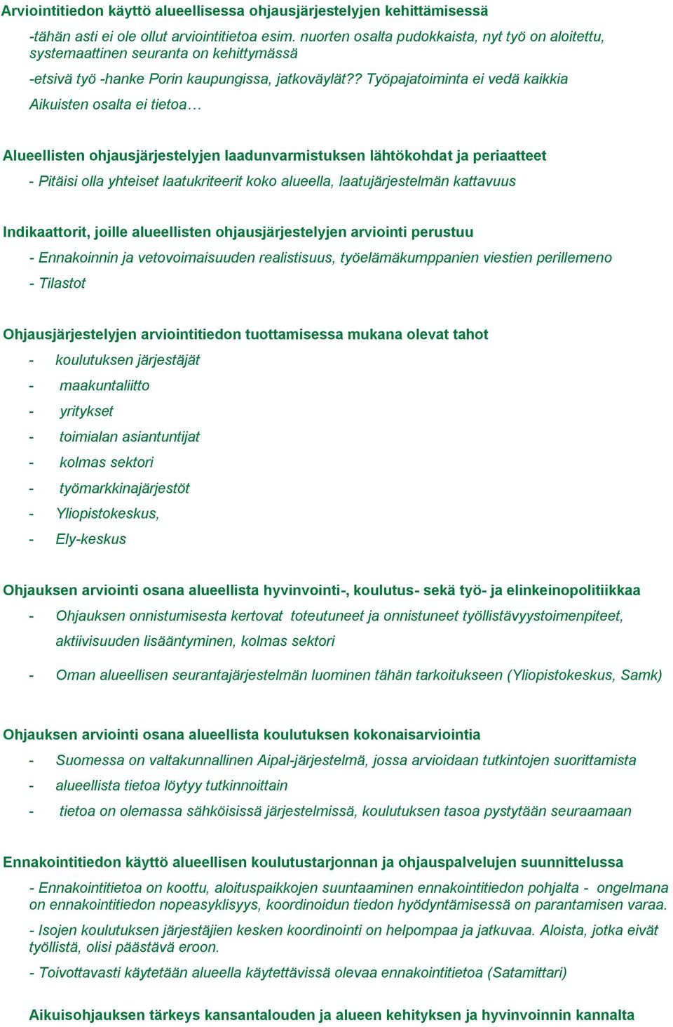 ? Työpajatoiminta ei vedä kaikkia Aikuisten osalta ei tietoa Alueellisten ohjausjärjestelyjen laadunvarmistuksen lähtökohdat ja periaatteet - Pitäisi olla yhteiset laatukriteerit koko alueella,