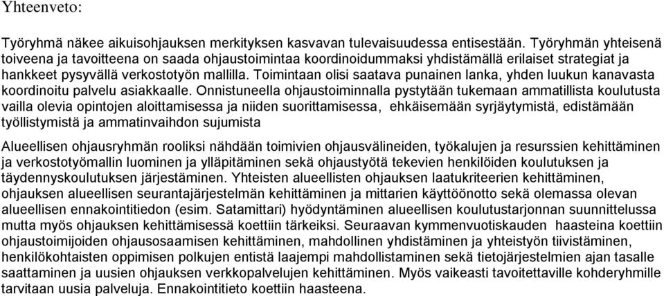 Toimintaan olisi saatava punainen lanka, yhden luukun kanavasta koordinoitu palvelu asiakkaalle.