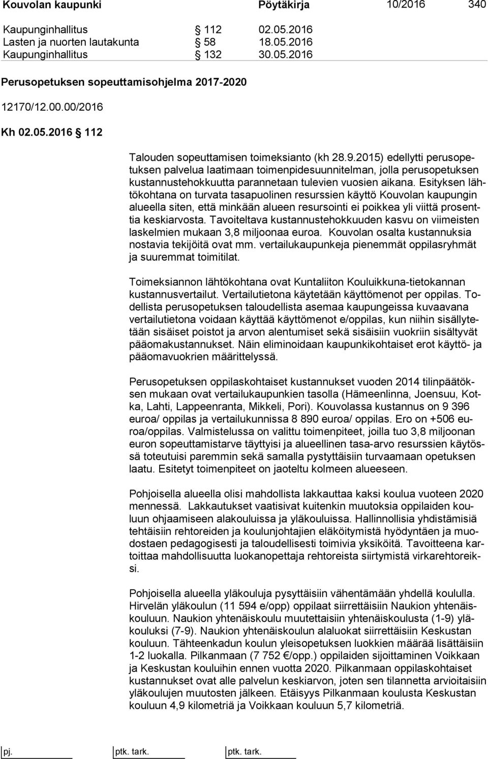 2015) edellytti pe rus opetuk sen palvelua laatimaan toimenpidesuunnitelman, jolla pe rus ope tuk sen kus tan nus te hok kuut ta parannetaan tulevien vuosien aikana.