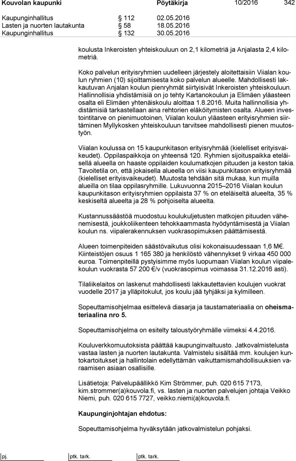 Mahdollisesti lakkau tu van Anjalan koulun pienryhmät siirtyisivät Inkeroisten yh teis kou luun.