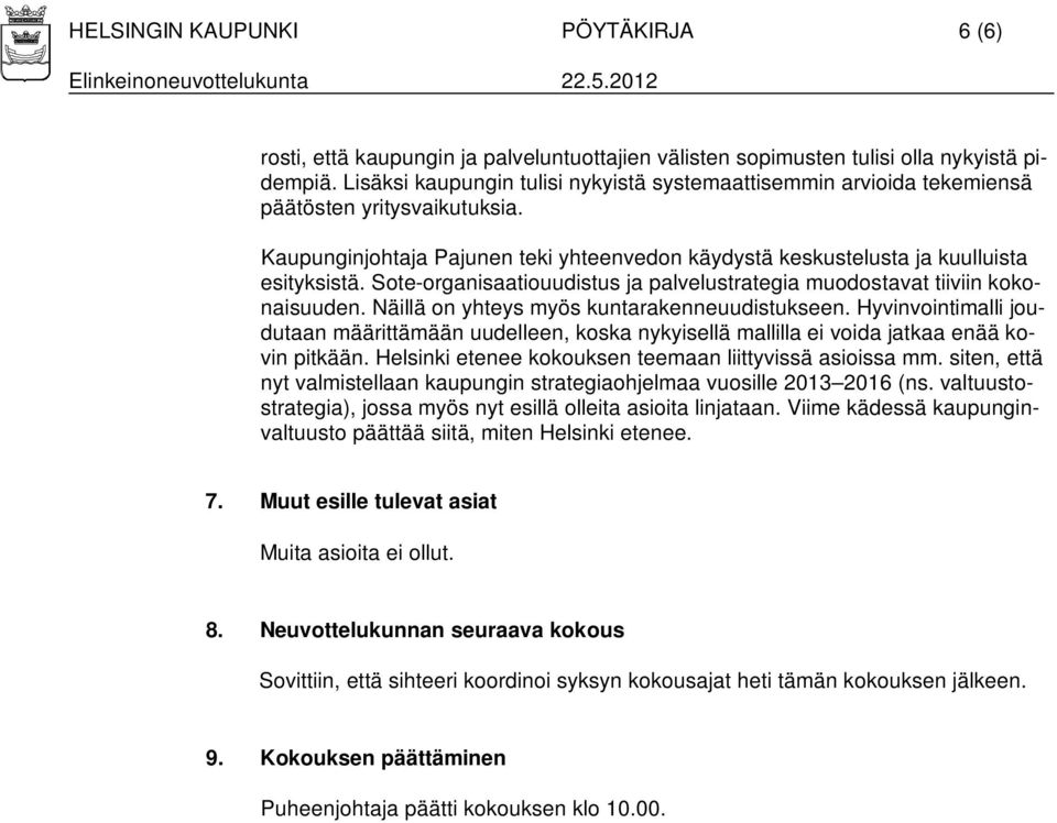 Sote-organisaatiouudistus ja palvelustrategia muodostavat tiiviin kokonaisuuden. Näillä on yhteys myös kuntarakenneuudistukseen.