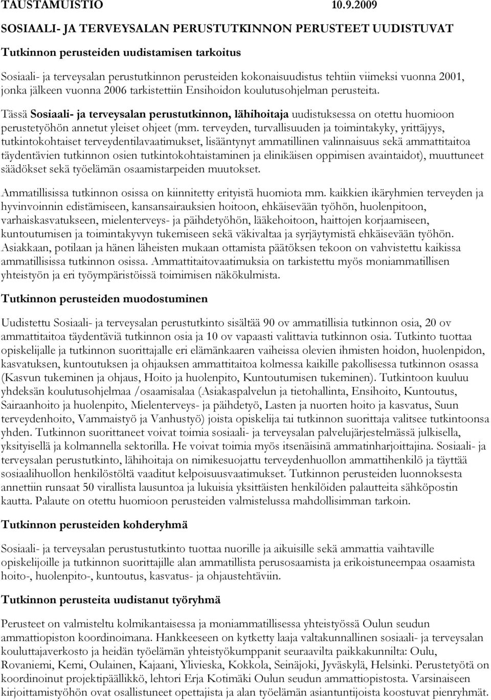 vuonna 2001, jonka jälkeen vuonna 2006 tarkistettiin Ensihoidon koulutusohjelman perusteita.