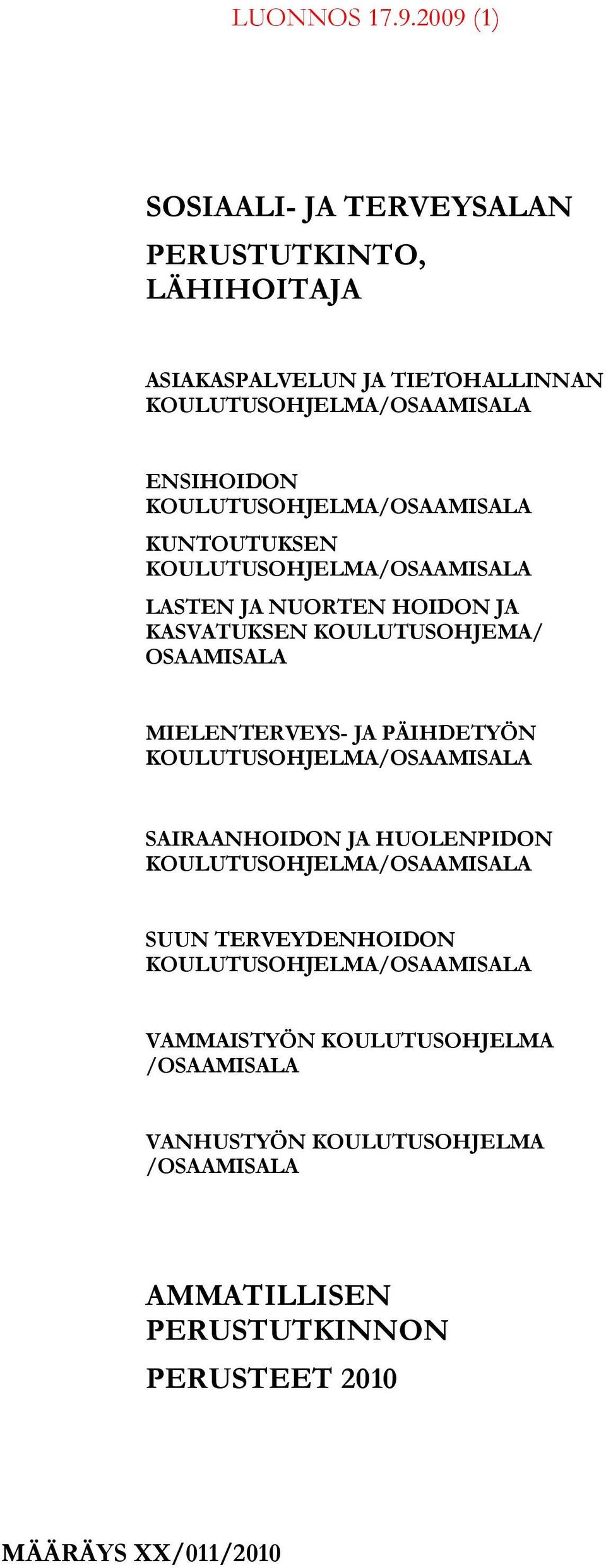 KOULUTUSOHJELMA/OSAAMISALA KUNTOUTUKSEN KOULUTUSOHJELMA/OSAAMISALA LASTEN JA NUORTEN HOIDON JA KASVATUKSEN KOULUTUSOHJEMA/ OSAAMISALA