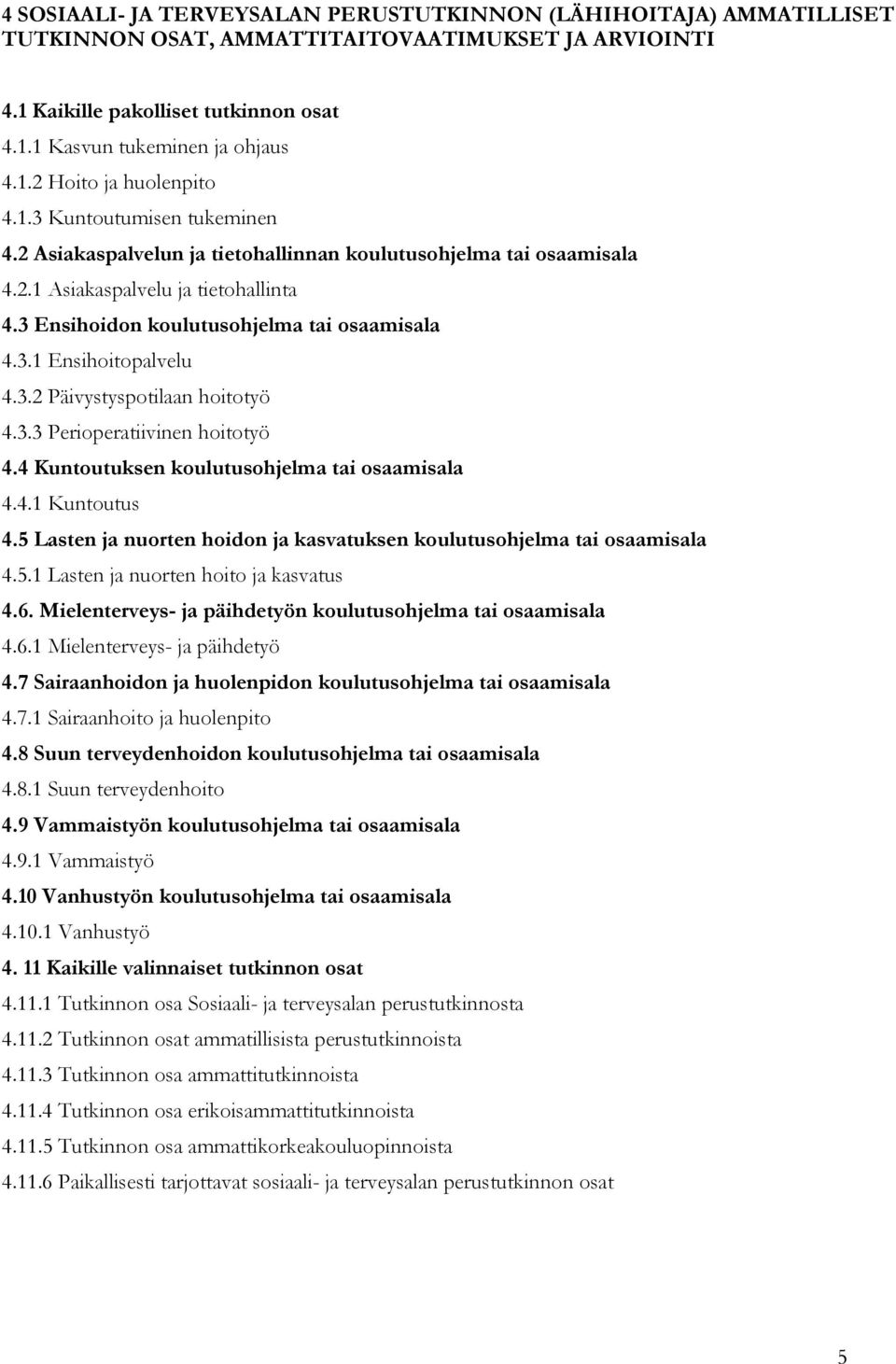 3.2 Päivystyspotilaan hoitotyö 4.3.3 Perioperatiivinen hoitotyö 4.4 Kuntoutuksen koulutusohjelma tai osaamisala 4.4.1 Kuntoutus 4.