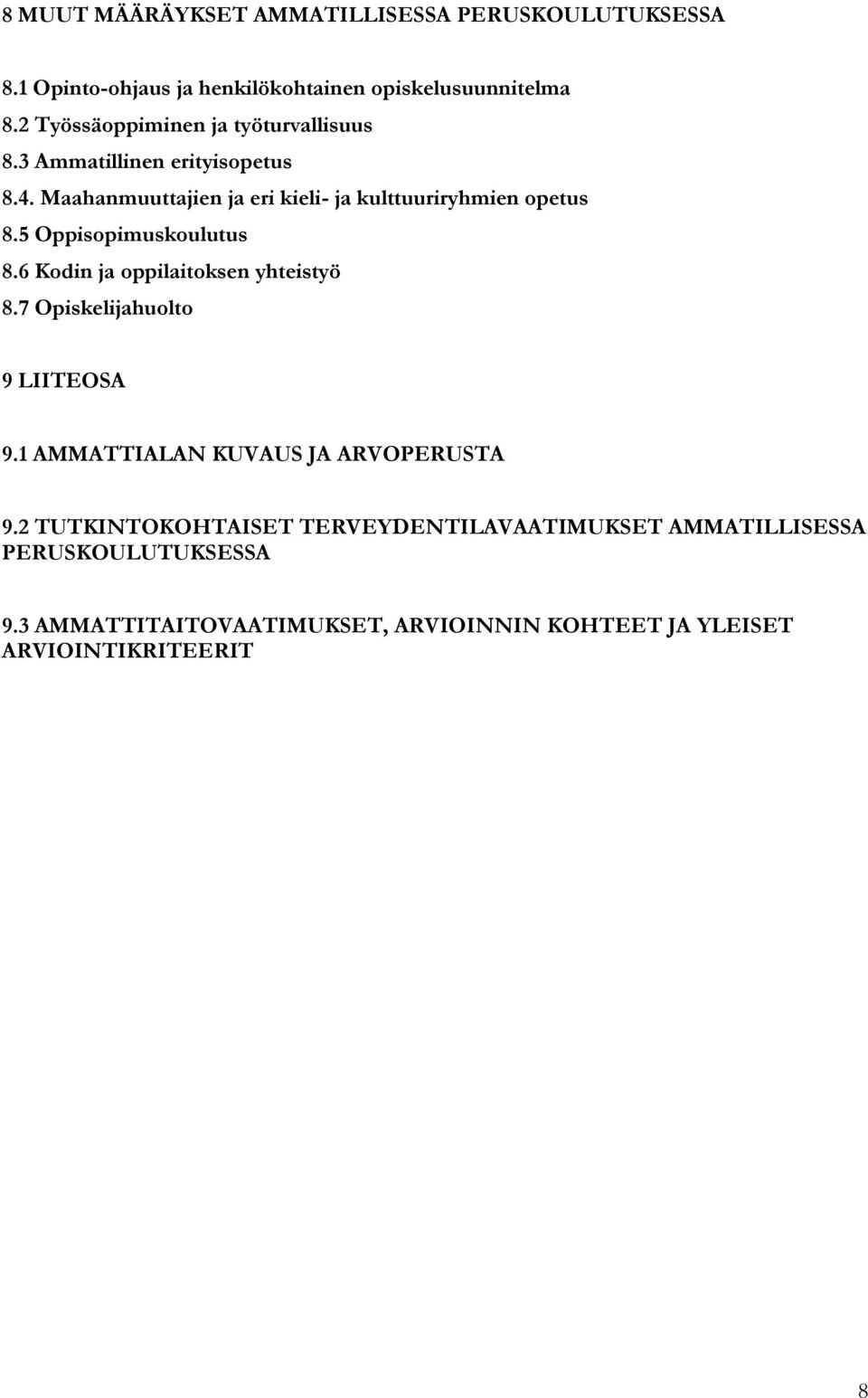 5 Oppisopimuskoulutus 8.6 Kodin ja oppilaitoksen yhteistyö 8.7 Opiskelijahuolto 9 LIITEOSA 9.1 AMMATTIALAN KUVAUS JA ARVOPERUSTA 9.