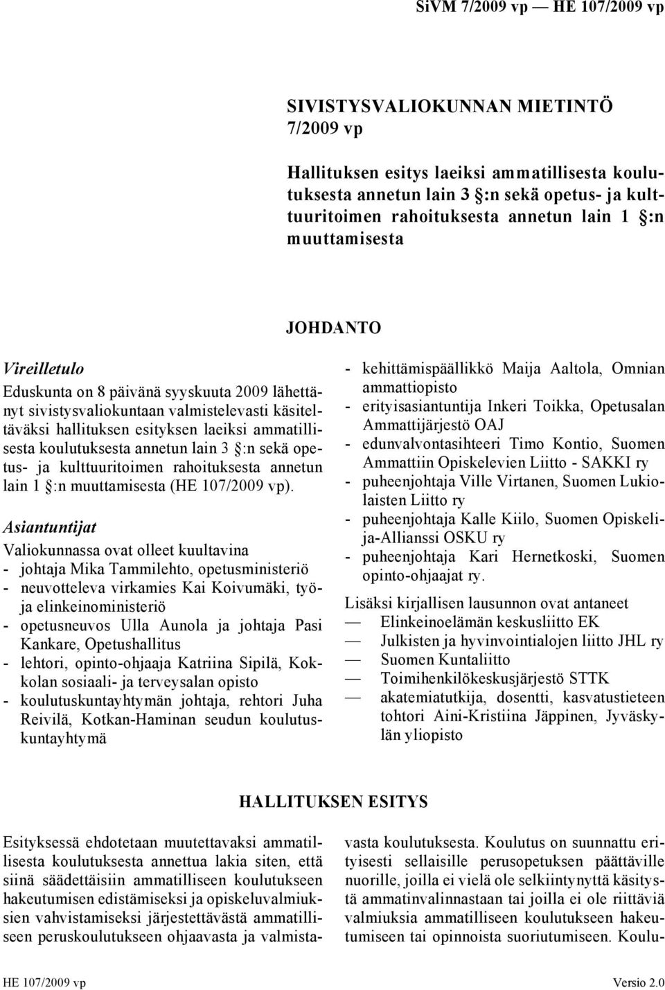 opetus- ja kulttuuritoimen rahoituksesta annetun lain 1 :n muuttamisesta (HE 107/2009 vp).