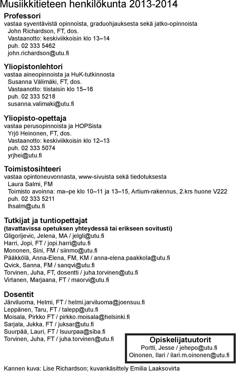 fi Yliopisto-opettaja vastaa perusopinnoista ja HOPSista Yrjö Heinonen, FT, dos. Vastaanotto: keskiviikkoisin klo 12 13 puh. 02 333 5074 yrjhei@utu.