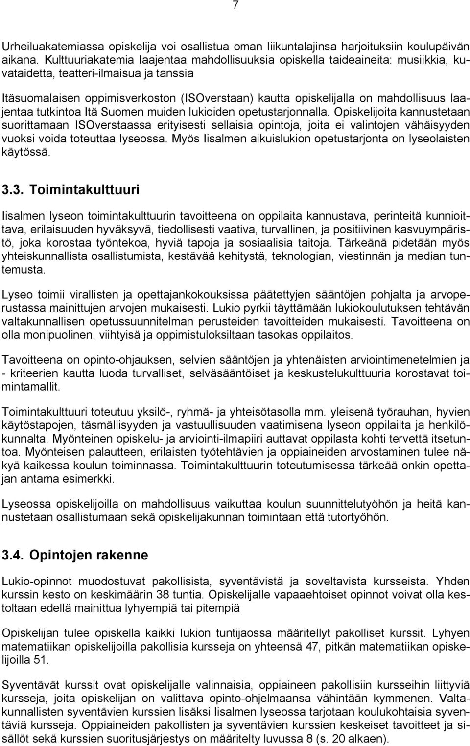 mahdollisuus laajentaa tutkintoa Itä Suomen muiden lukioiden opetustarjonnalla.