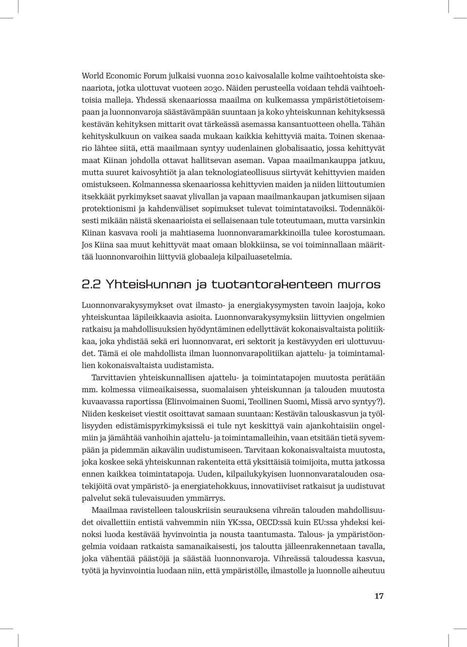 kansantuotteen ohella. Tähän kehityskulkuun on vaikea saada mukaan kaikkia kehittyviä maita.