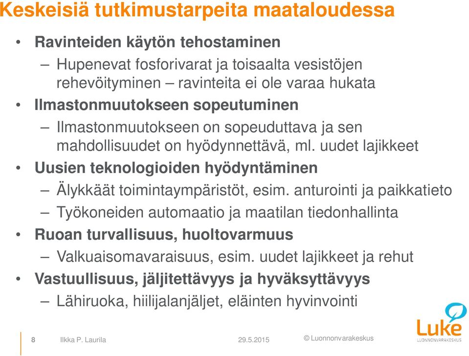 uudet lajikkeet Uusien teknologioiden hyödyntäminen Älykkäät toimintaympäristöt, esim.