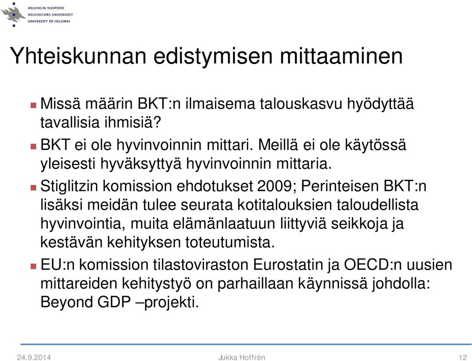 Stiglitzin komission ehdotukset 2009; Perinteisen BKT:n lisäksi meidän tulee seurata kotitalouksien taloudellista hyvinvointia, muita