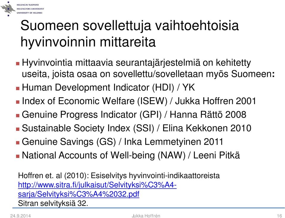 Sustainable Society Index (SSI) / Elina Kekkonen 2010 Genuine Savings (GS) / Inka Lemmetyinen 2011 National Accounts of Well-being (NAW) / Leeni Pitkä Hoffren et.