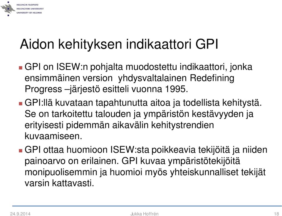 Se on tarkoitettu talouden ja ympäristön kestävyyden ja erityisesti pidemmän aikavälin kehitystrendien kuvaamiseen.