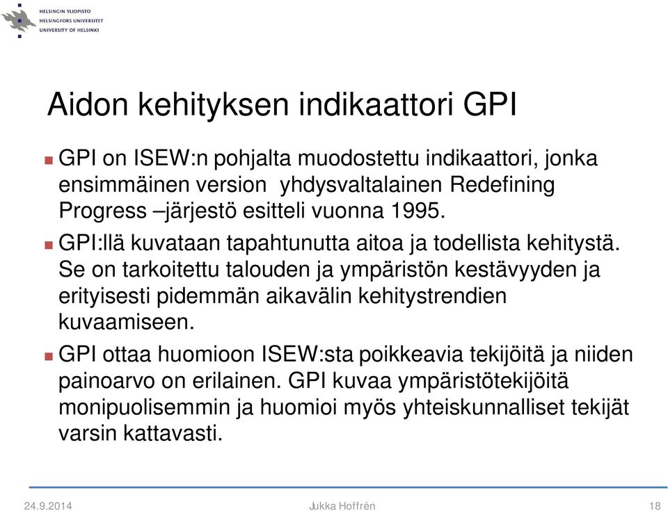 Se on tarkoitettu talouden ja ympäristön kestävyyden ja erityisesti pidemmän aikavälin kehitystrendien kuvaamiseen.