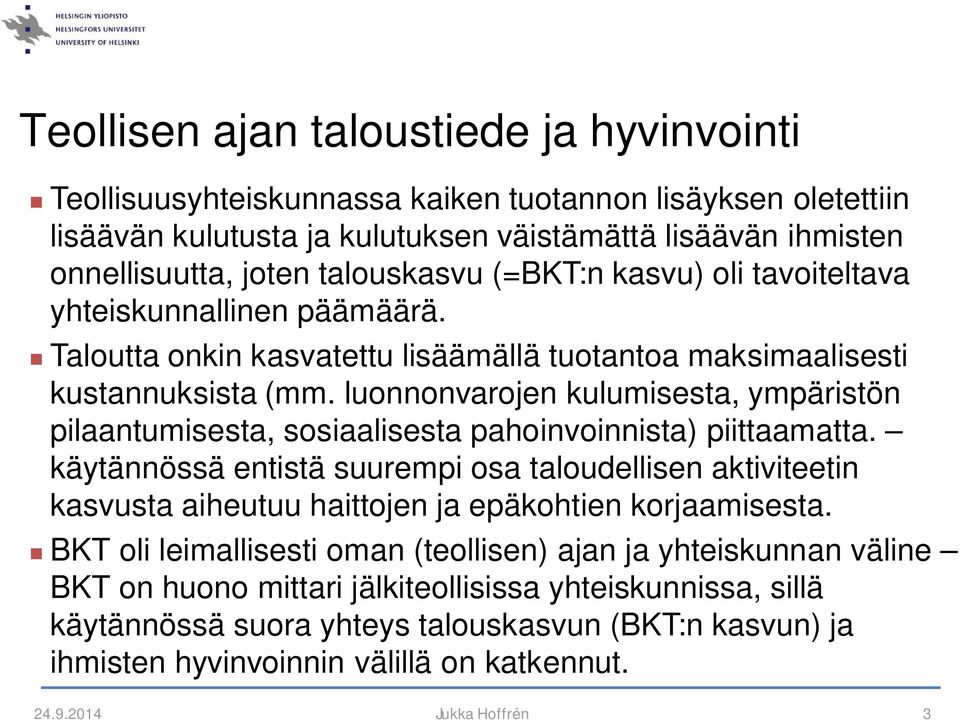 luonnonvarojen kulumisesta, ympäristön pilaantumisesta, sosiaalisesta pahoinvoinnista) piittaamatta.