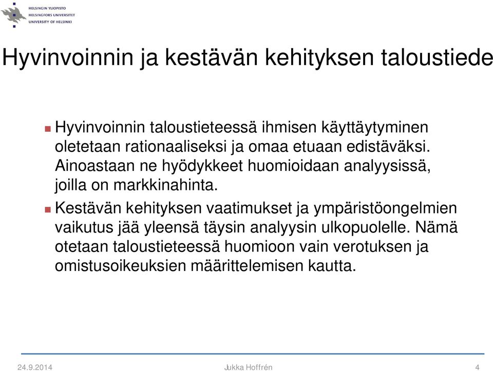 Ainoastaan ne hyödykkeet huomioidaan analyysissä, joilla on markkinahinta.