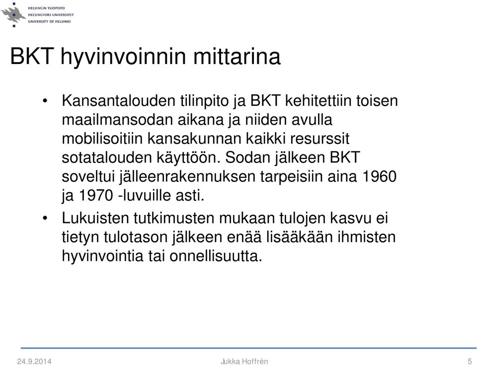 Sodan jälkeen BKT soveltui jälleenrakennuksen tarpeisiin aina 1960 ja 1970 -luvuille asti.