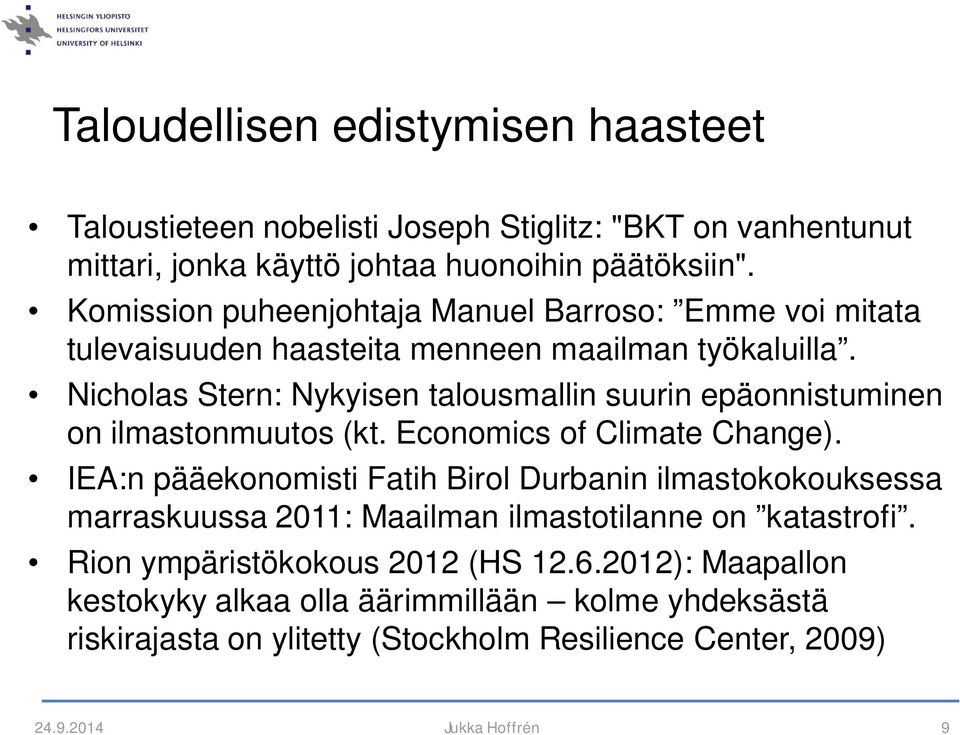 Nicholas Stern: Nykyisen talousmallin suurin epäonnistuminen on ilmastonmuutos (kt. Economics of Climate Change).