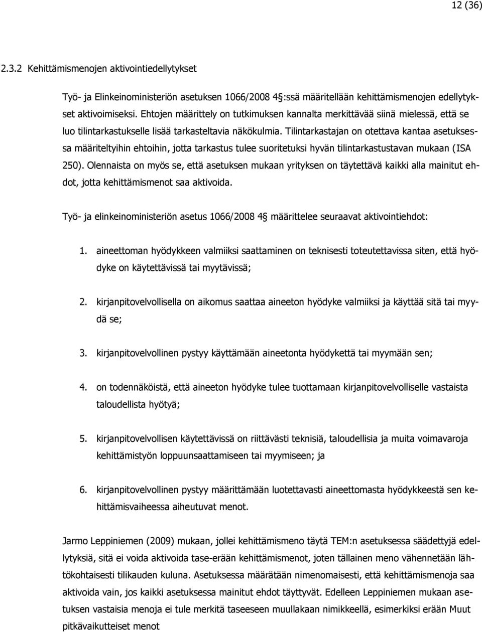 Tilintarkastajan on otettava kantaa asetuksessa määriteltyihin ehtoihin, jotta tarkastus tulee suoritetuksi hyvän tilintarkastustavan mukaan (ISA 250).