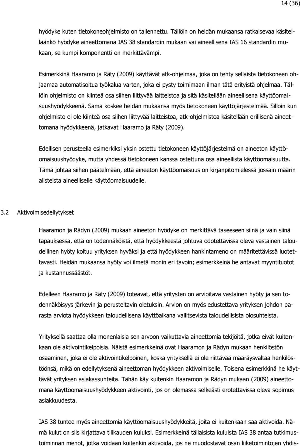 Esimerkkinä Haaramo ja Räty (2009) käyttävät atk-ohjelmaa, joka on tehty sellaista tietokoneen ohjaamaa automatisoitua työkalua varten, joka ei pysty toimimaan ilman tätä erityistä ohjelmaa.