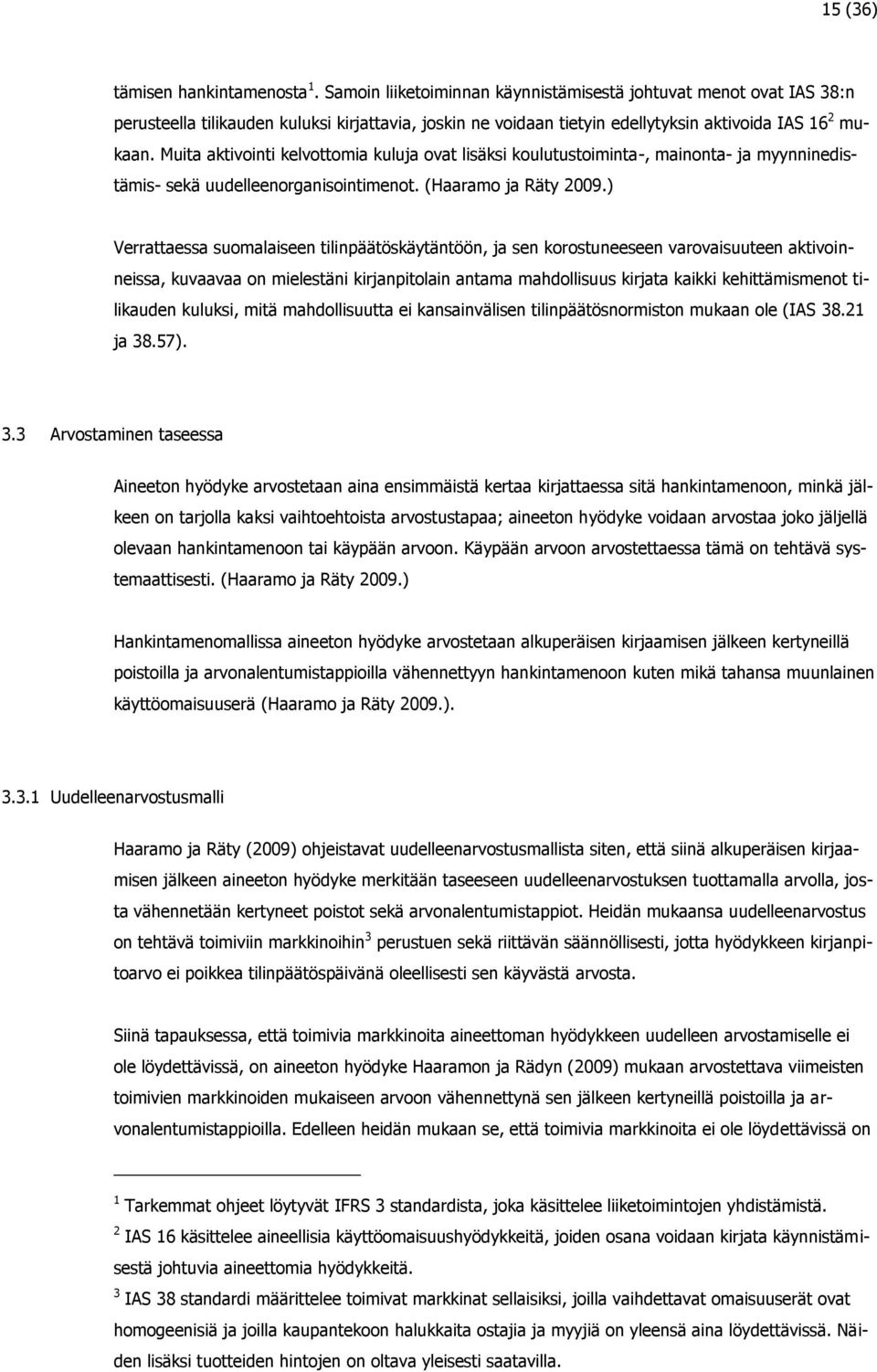 Muita aktivointi kelvottomia kuluja ovat lisäksi koulutustoiminta-, mainonta- ja myynninedistämis- sekä uudelleenorganisointimenot. (Haaramo ja Räty 2009.