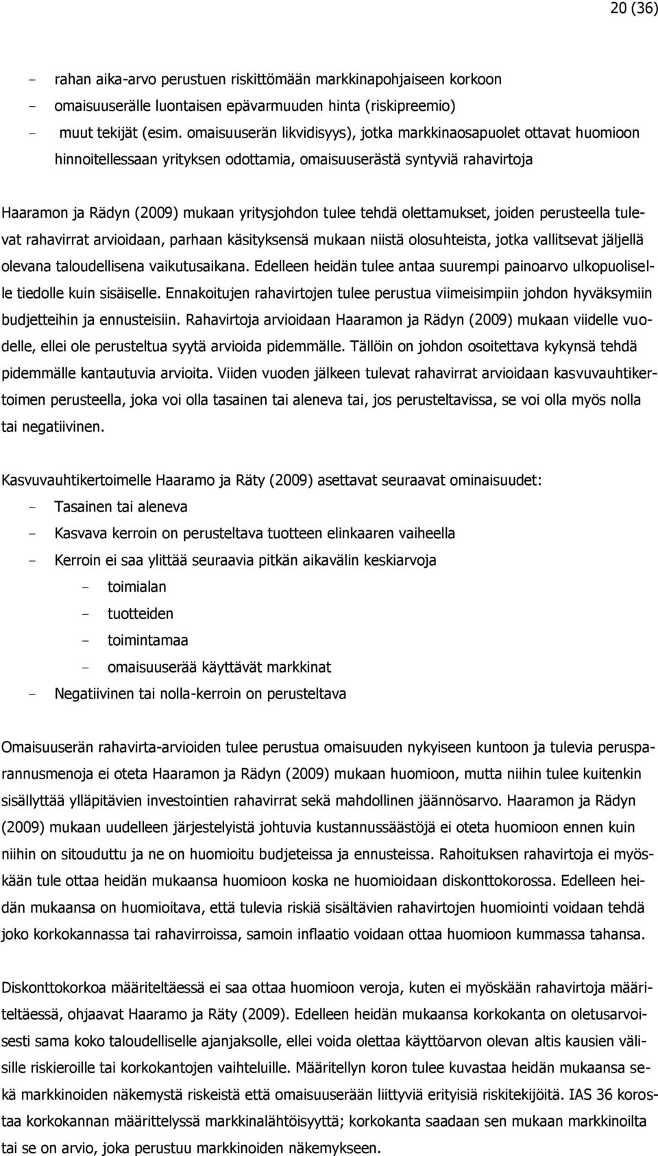 olettamukset, joiden perusteella tulevat rahavirrat arvioidaan, parhaan käsityksensä mukaan niistä olosuhteista, jotka vallitsevat jäljellä olevana taloudellisena vaikutusaikana.