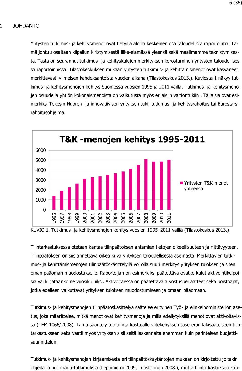 Tästä on seurannut tutkimus- ja kehityskulujen merkityksen korostuminen yritysten taloudellisessa raportoinnissa.