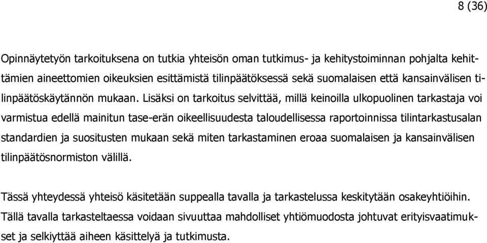 Lisäksi on tarkoitus selvittää, millä keinoilla ulkopuolinen tarkastaja voi varmistua edellä mainitun tase-erän oikeellisuudesta taloudellisessa raportoinnissa tilintarkastusalan standardien ja