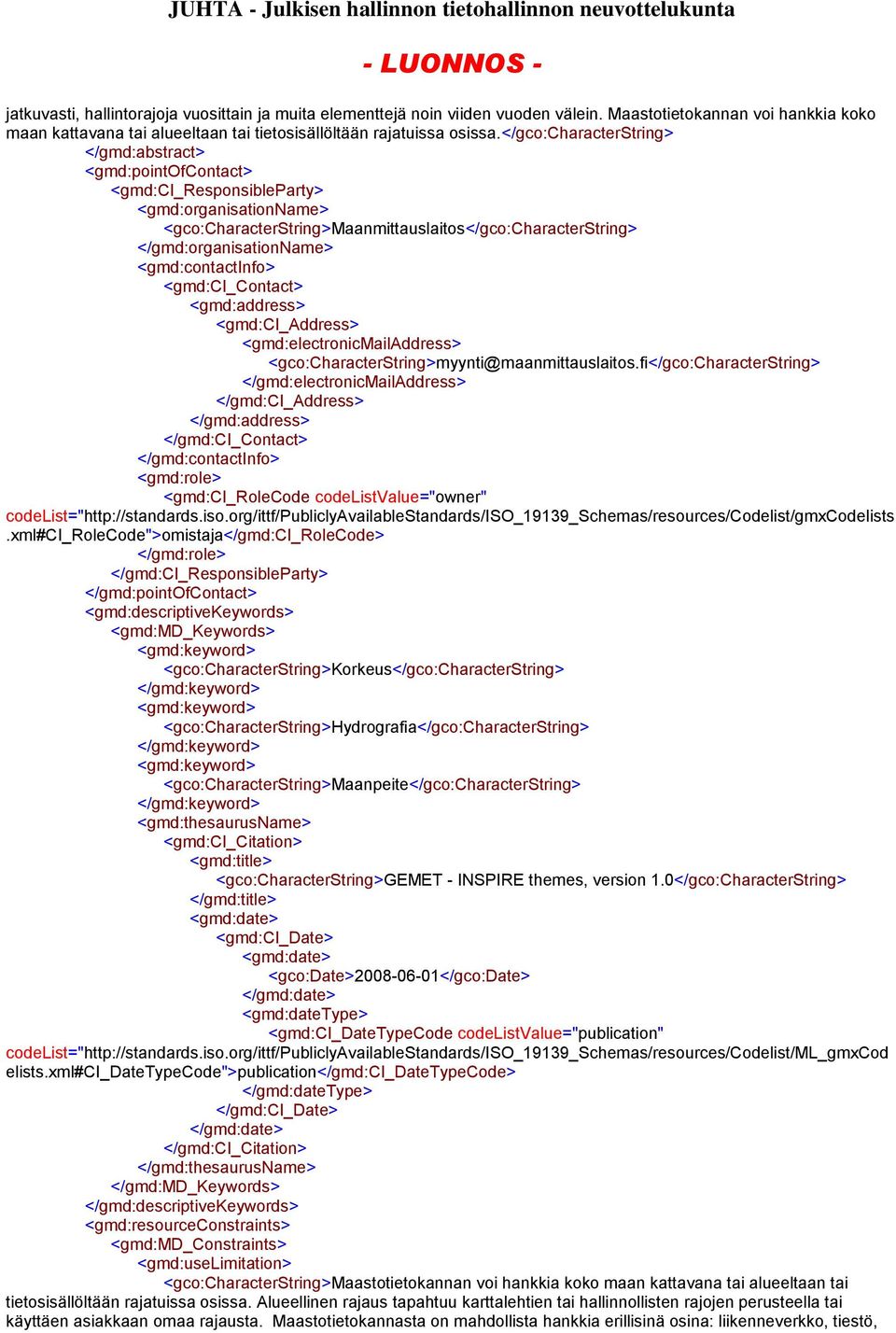 <gmd:contactinfo> <gmd:ci_contact> <gmd:address> <gmd:ci_address> <gmd:electronicmailaddress> <gco:characterstring>myynti@maanmittauslaitos.