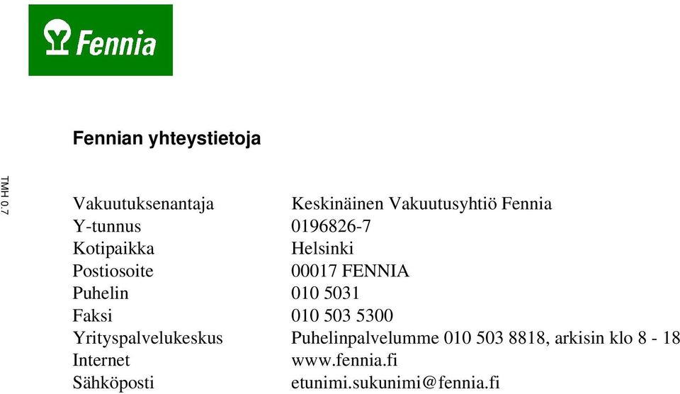 Kotipaikka Helsinki Postiosoite 00017 FENNIA Puhelin 010 5031 Faksi 010 503