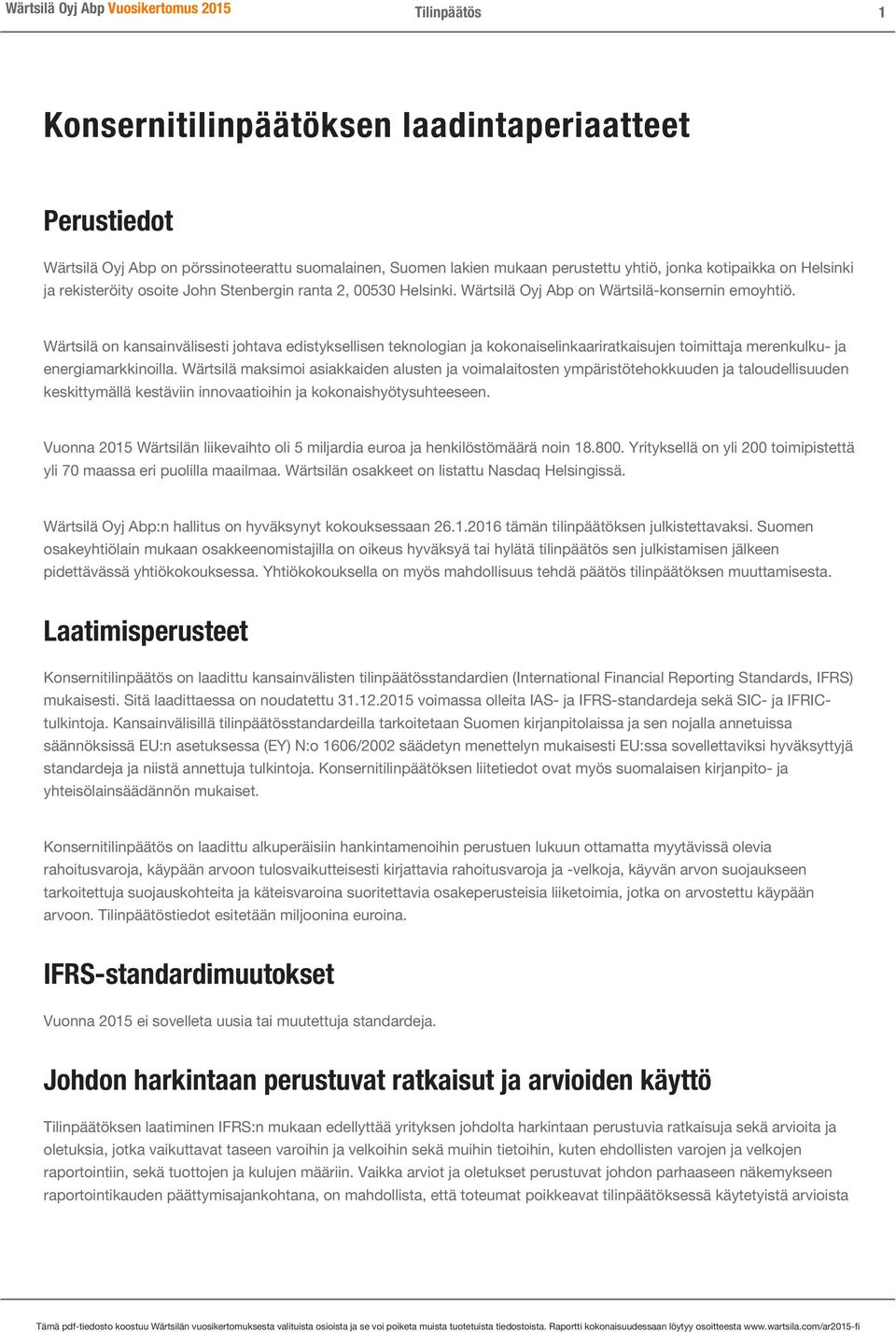 Wärtsilä on kansainvälisesti johtava edistyksellisen teknologian ja kokonaiselinkaariratkaisujen toimittaja merenkulku- ja energiamarkkinoilla.