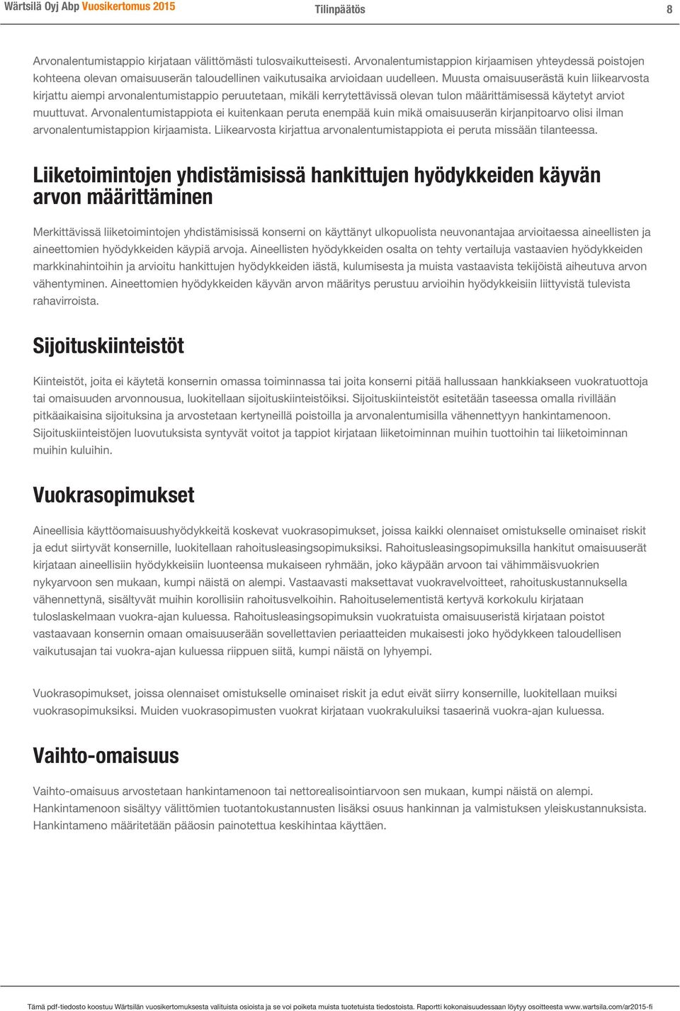 Muusta omaisuuserästä kuin liikearvosta kirjattu aiempi arvonalentumistappio peruutetaan, mikäli kerrytettävissä olevan tulon määrittämisessä käytetyt arviot muuttuvat.