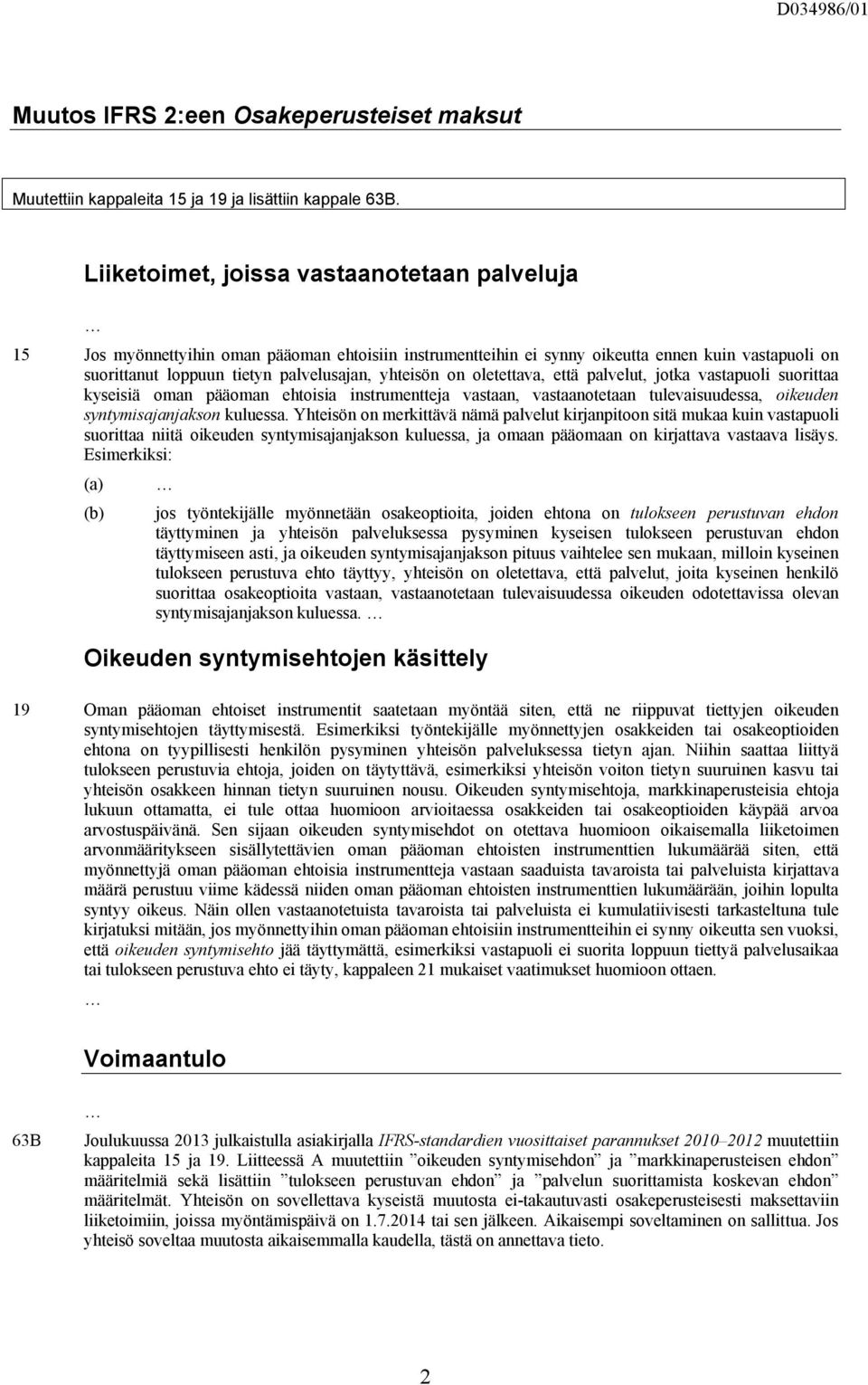 on oletettava, että palvelut, jotka vastapuoli suorittaa kyseisiä oman pääoman ehtoisia instrumentteja vastaan, vastaanotetaan tulevaisuudessa, oikeuden syntymisajanjakson kuluessa.