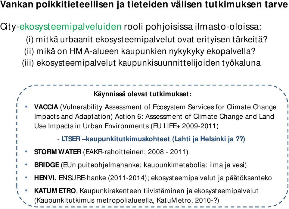 (iii) ekosysteemipalvelut kaupunkisuunnittelijoiden työkaluna Käynnissä olevat tutkimukset: VACCIA (Vulnerability Assessment of Ecosystem Services for Climate Change Impacts and Adaptation) Action 6: