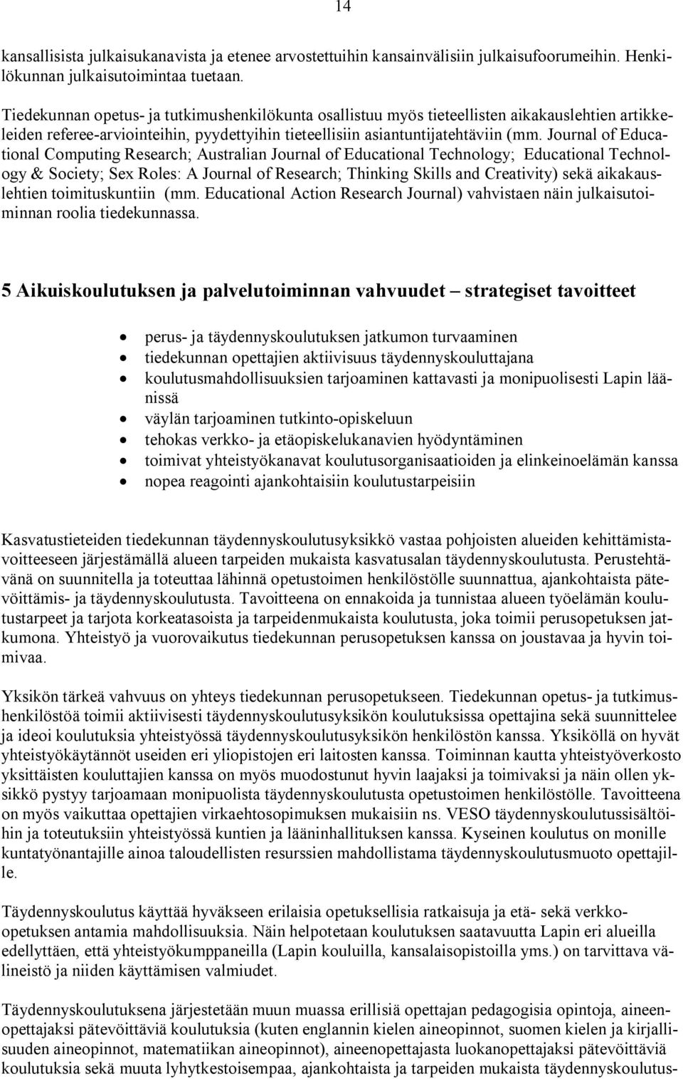 Journal of Educational Computing Research; Australian Journal of Educational Technology; Educational Technology & Society; Sex Roles: A Journal of Research; Thinking Skills and Creativity) sekä