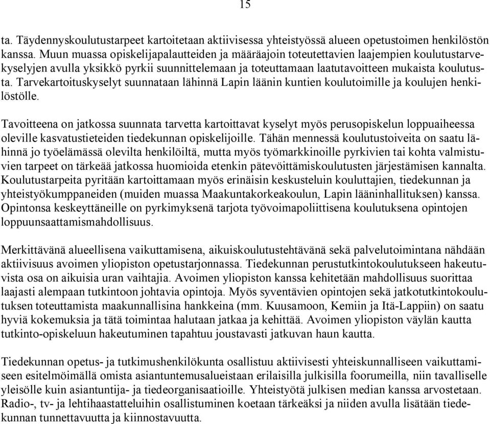 Tarvekartoituskyselyt suunnataan lähinnä Lapin läänin kuntien koulutoimille ja koulujen henkilöstölle.