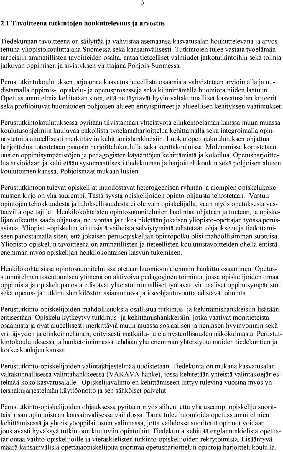 Tutkintojen tulee vastata työelämän tarpeisiin ammatillisten tavoitteiden osalta, antaa tieteelliset valmiudet jatkotutkintoihin sekä toimia jatkuvan oppimisen ja sivistyksen virittäjänä Pohjois