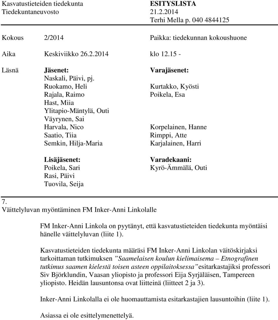 Kasvatustieteiden tiedekunta määräsi FM Inker-Anni Linkolan väitöskirjaksi tarkoittaman tutkimuksen Saamelaisen koulun kielimaisema Etnografinen tutkimus saamen kielestä