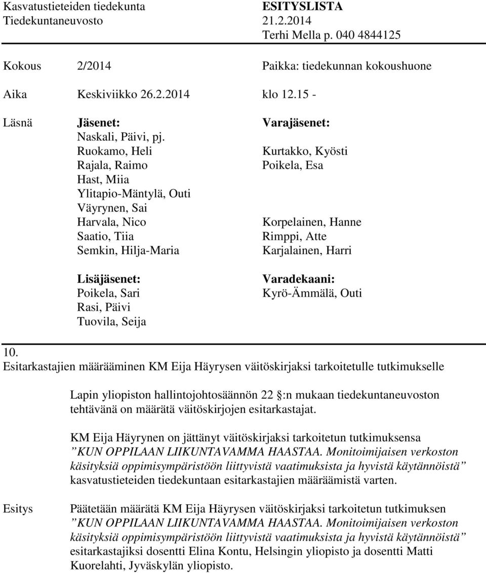 esitarkastajat. KM Eija Häyrynen on jättänyt väitöskirjaksi tarkoitetun tutkimuksensa KUN OPPILAAN LIIKUNTAVAMMA HAASTAA.