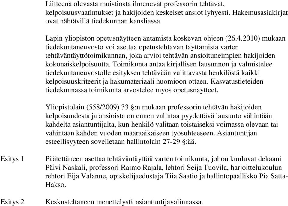 2010) mukaan tiedekuntaneuvosto voi asettaa opetustehtävän täyttämistä varten tehtäväntäyttötoimikunnan, joka arvioi tehtävän ansioituneimpien hakijoiden kokonaiskelpoisuutta.