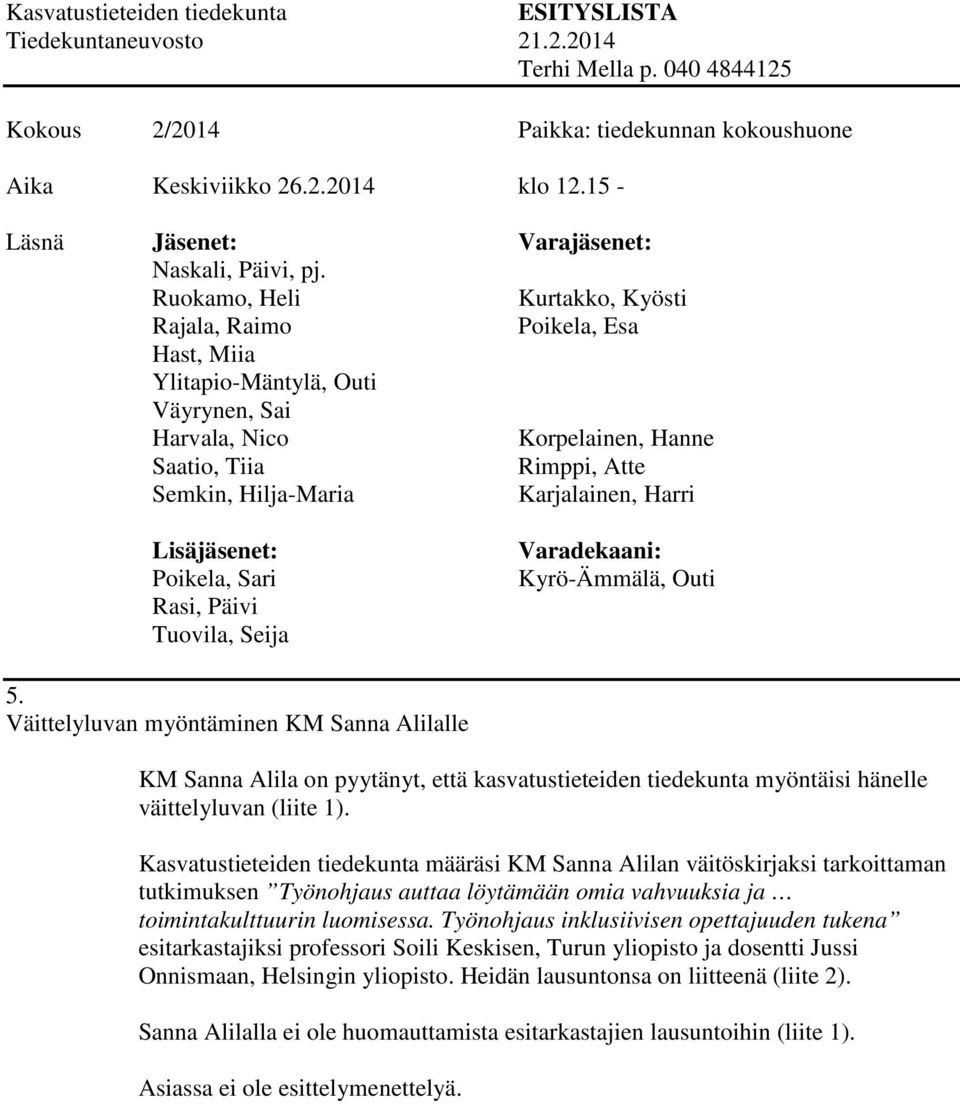 Kasvatustieteiden tiedekunta määräsi KM Sanna Alilan väitöskirjaksi tarkoittaman tutkimuksen Työnohjaus auttaa löytämään omia vahvuuksia ja toimintakulttuurin