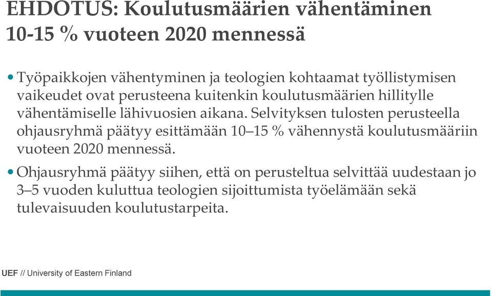 Selvityksen tulosten perusteella ohjausryhmä päätyy esittämään 10 15 % vähennystä koulutusmääriin vuoteen 2020 mennessä.