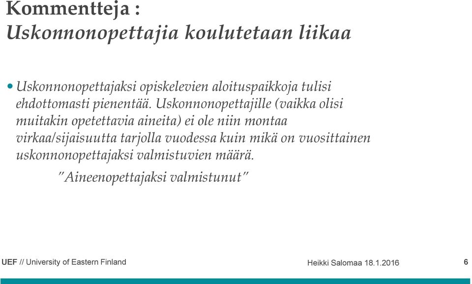 Uskonnonopettajille (vaikka olisi muitakin opetettavia aineita) ei ole niin montaa