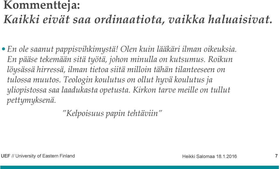 Roikun löysässä hirressä, ilman tietoa siitä milloin tähän tilanteeseen on tulossa muutos.