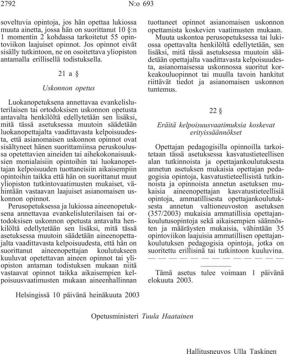 21a Uskonnon opetus Luokanopetuksena annettavaa evankelisluterilaisen tai ortodoksisen uskonnon opetusta antavalta henkilöltä edellytetään sen lisäksi, mitä tässä asetuksessa muutoin säädetään