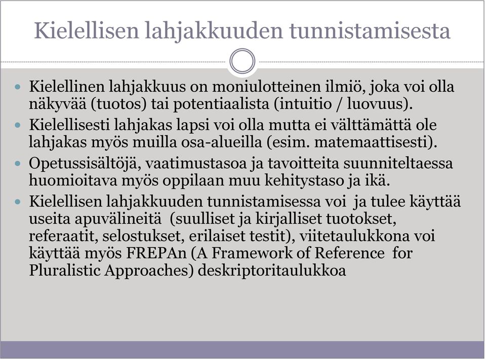 Opetussisältöjä, vaatimustasoa ja tavoitteita suunniteltaessa huomioitava myös oppilaan muu kehitystaso ja ikä.