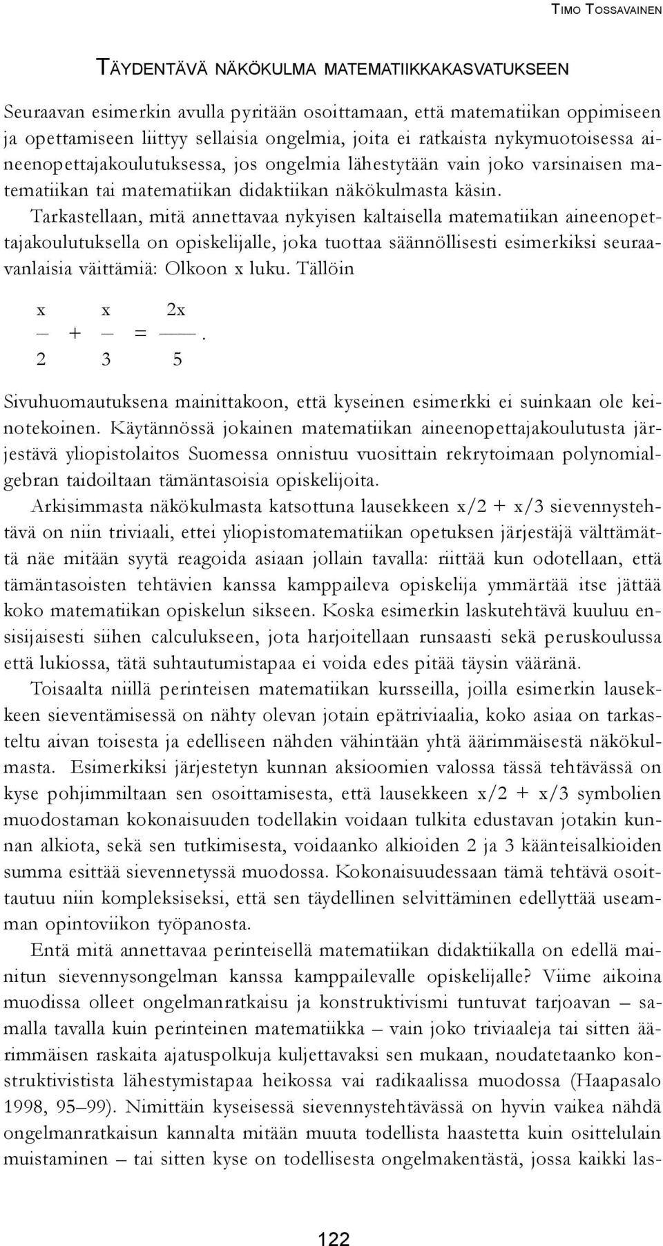 Tarkastellaan, mitä annettavaa nykyisen kaltaisella matematiikan aineenopettajakoulutuksella on opiskelijalle, joka tuottaa säännöllisesti esimerkiksi seuraavanlaisia väittämiä: Olkoon x luku.