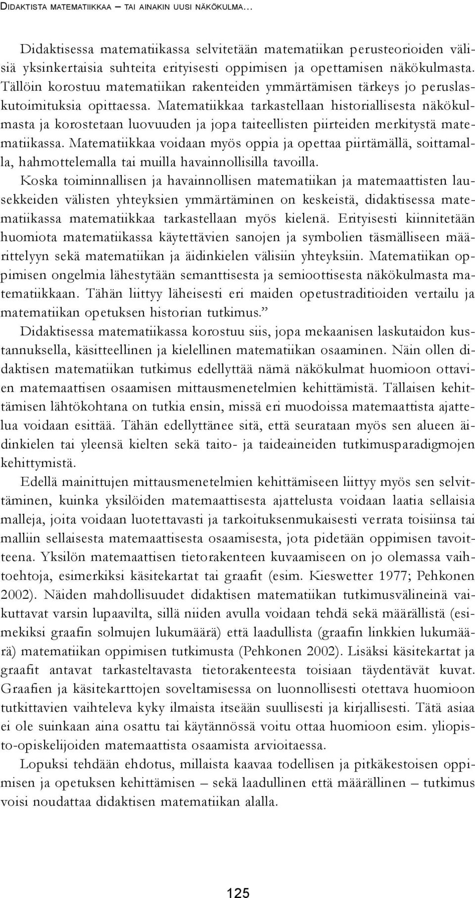 Tällöin korostuu matematiikan rakenteiden ymmärtämisen tärkeys jo peruslaskutoimituksia opittaessa.